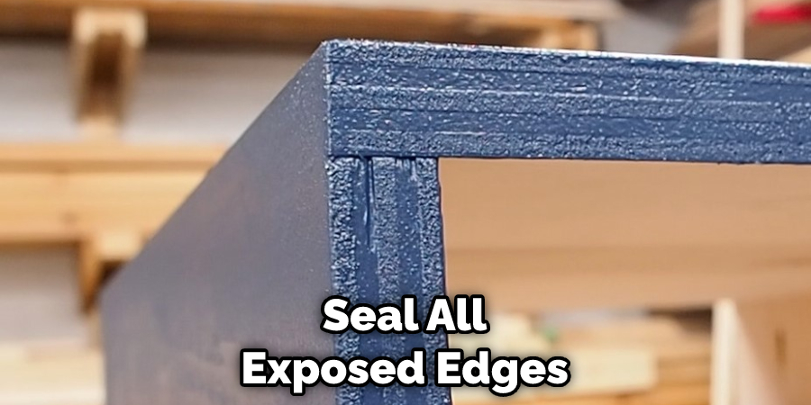Seal All Exposed Edges
