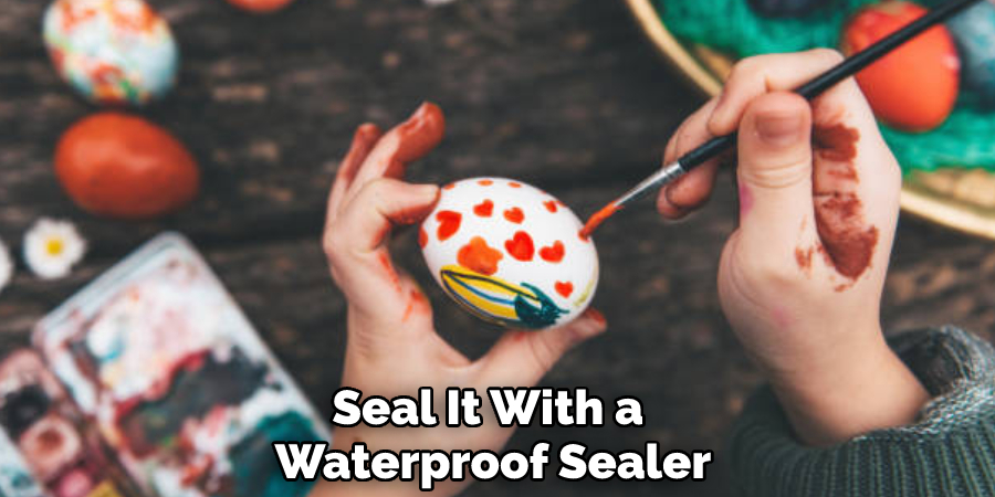 Seal It With a Waterproof Sealer