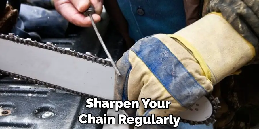 Sharpen Your Chain Regularly