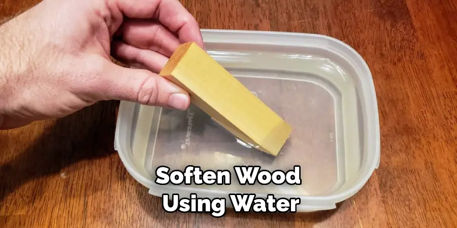 Soften Wood Using Water