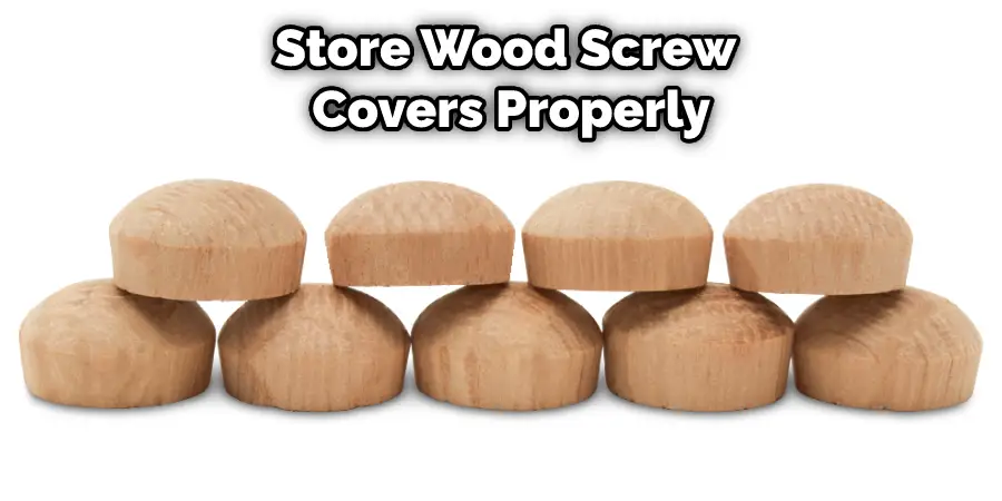 Store Wood Screw Covers Properly