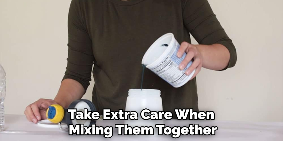Take Extra Care When Mixing Them Together