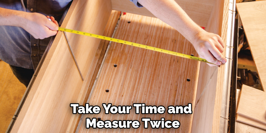 Take Your Time and Measure Twice