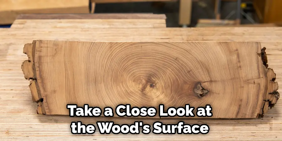  Take a Close Look at the Wood's Surface