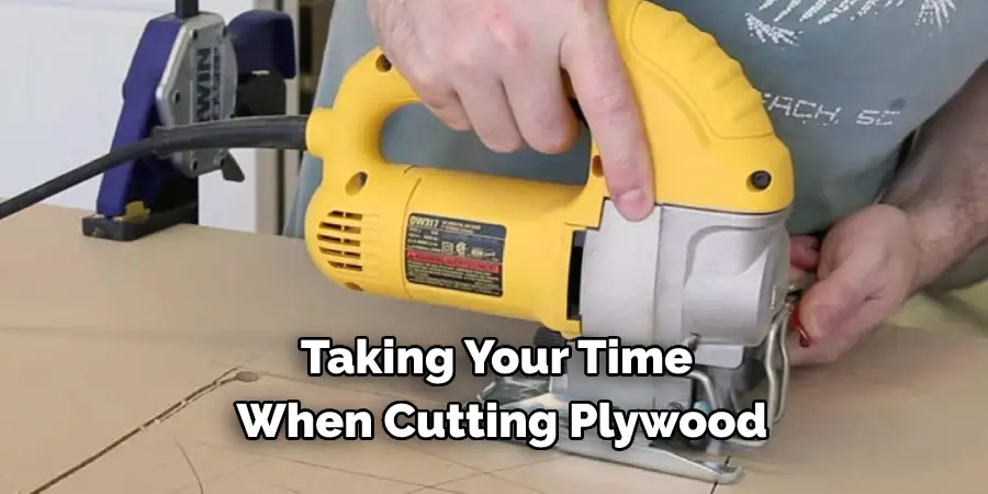 Taking Your Time When Cutting Plywood