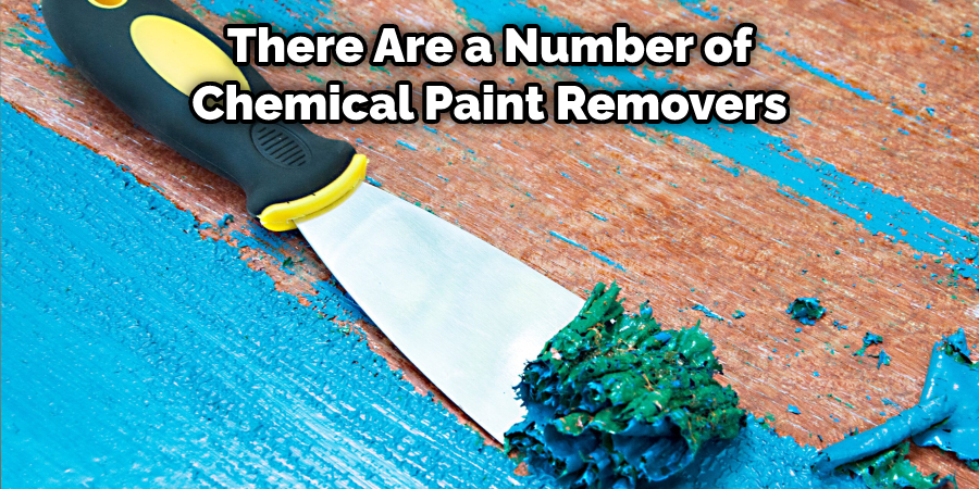 There Are a Number of Chemical Paint Removers
