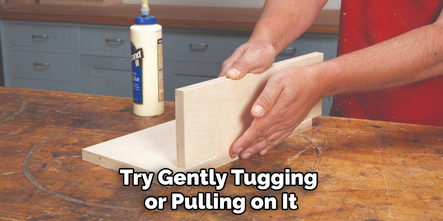 Try Gently Tugging or Pulling on It