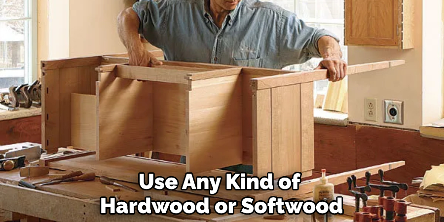 Use Any Kind of Hardwood or Softwood