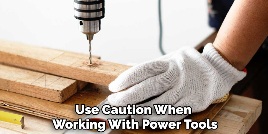 Use Caution When Working With Power Tools