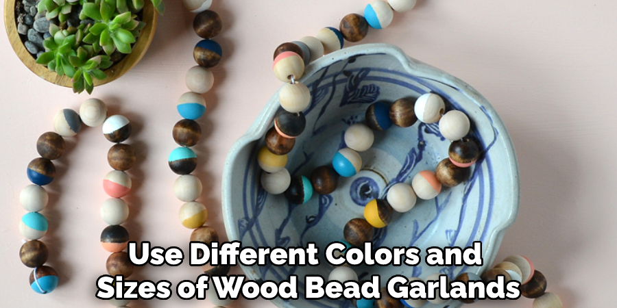 Use Different Colors and Sizes of Wood Bead Garlands