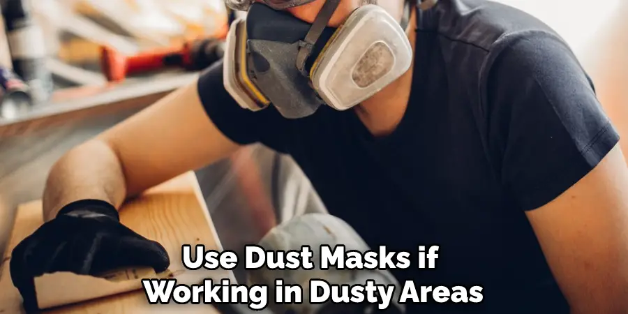 Use Dust Masks if Working in Dusty Areas
