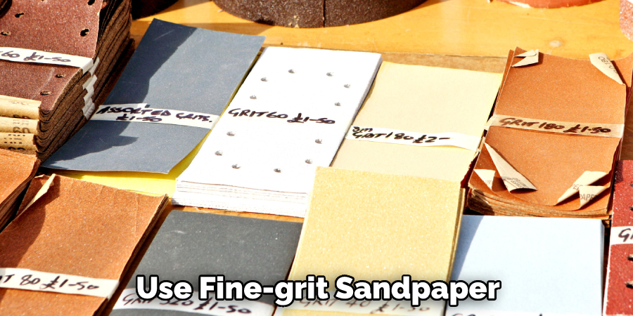 Use Fine-grit Sandpaper