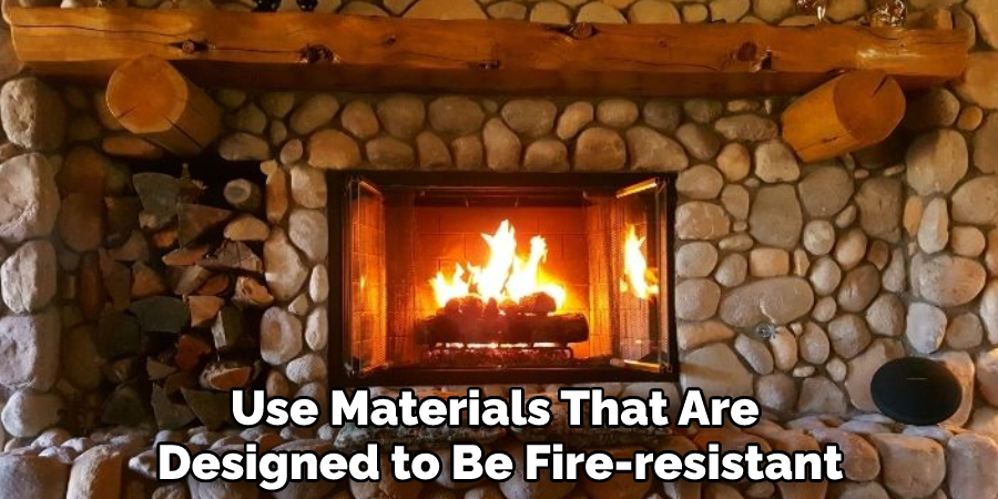 Use Materials That Are Designed to Be Fire-resistant