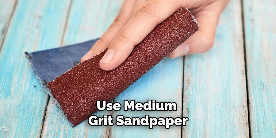 Use Medium Grit Sandpaper