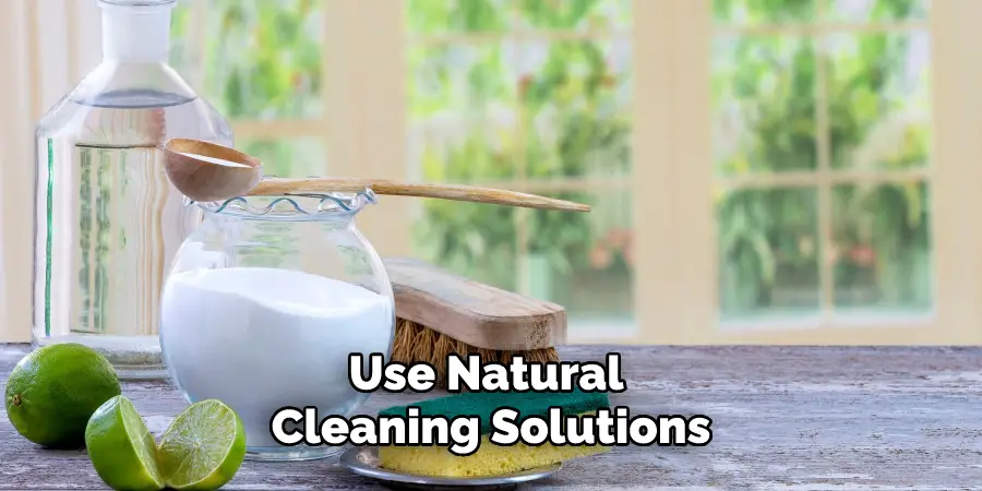 Use Natural Cleaning Solutions