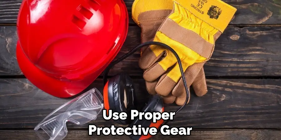 Use Proper Protective Gear