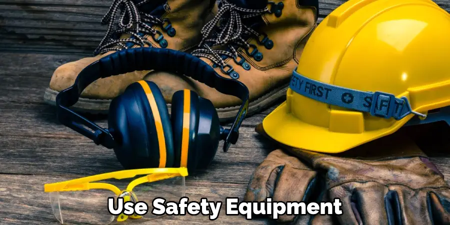Use Safety Equipment