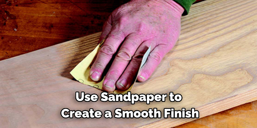 Use Sandpaper to Create a Smooth Finish