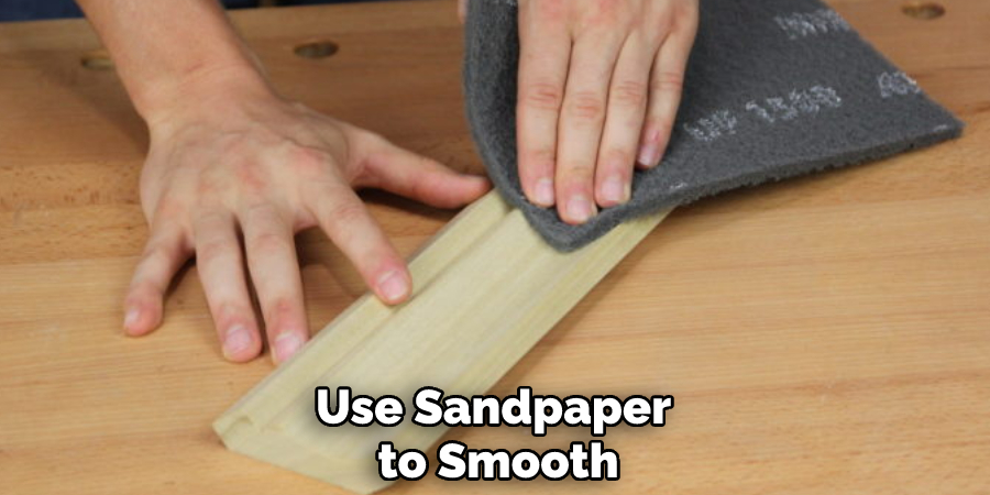 Use Sandpaper to Smooth