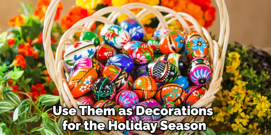 Use Them as Decorations for the Holiday Season