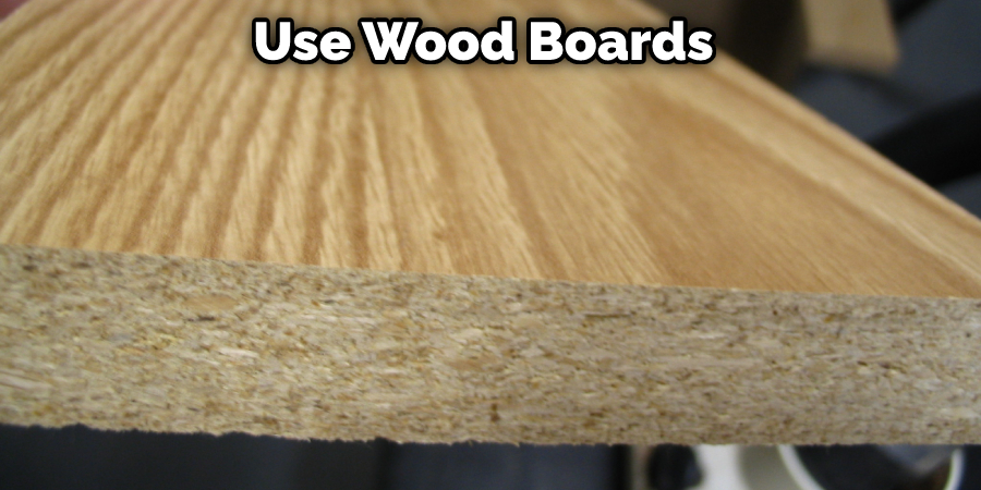 Use Wood Boards 