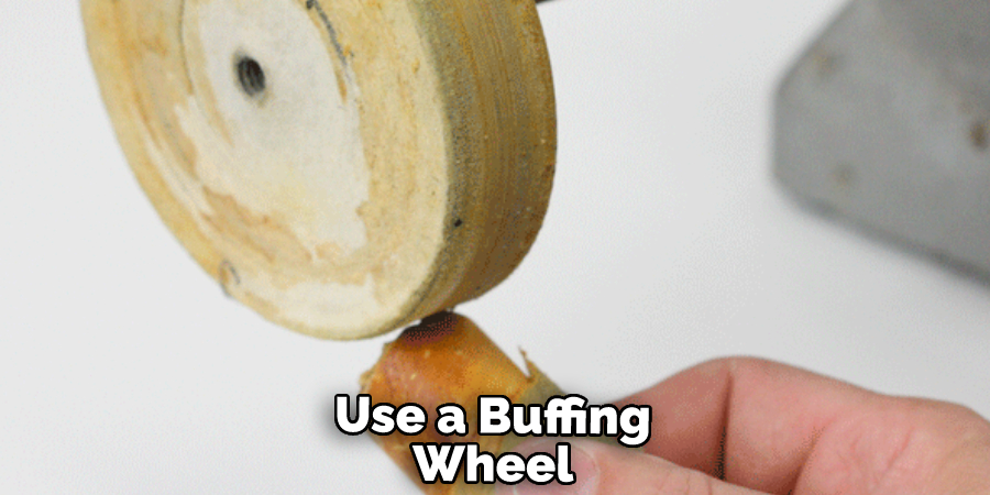 Use a Buffing Wheel 
