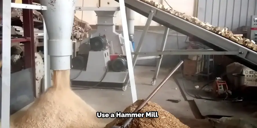 Use a Hammer Mill