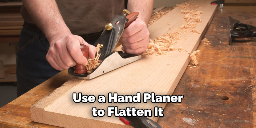  Use a Hand Planer to Flatten It