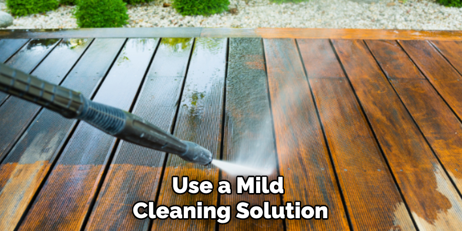 Use a Mild Cleaning Solution