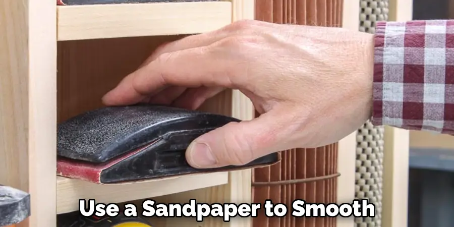Use a Sandpaper to Smooth