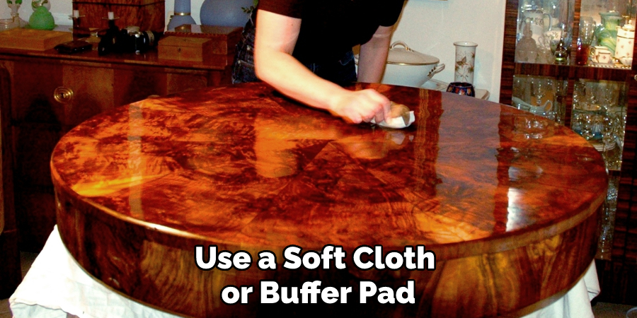 Use a Soft Cloth or Buffer Pad