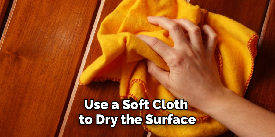 Use a Soft Cloth to Dry the Surface