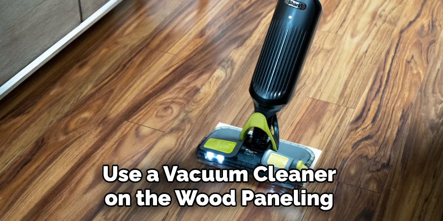 Use a Vacuum Cleaner on the Wood Paneling 