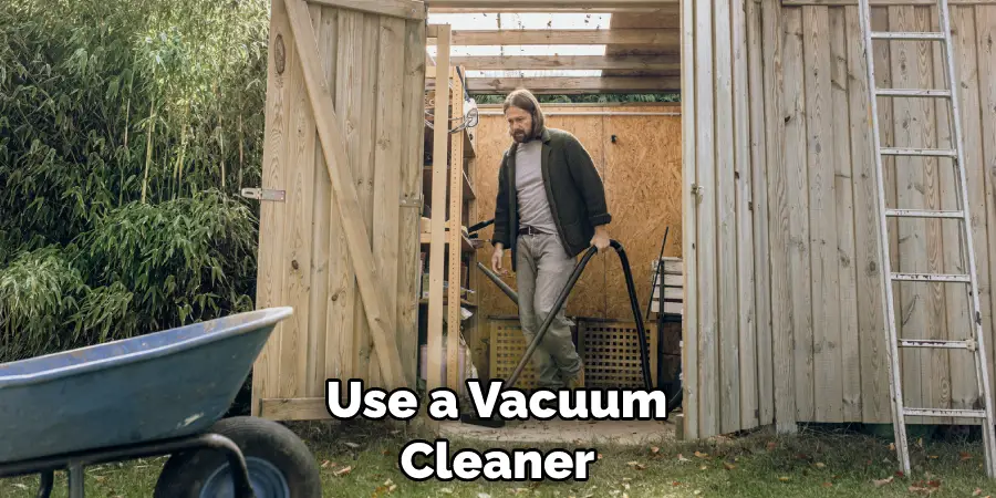Use a Vacuum Cleaner 