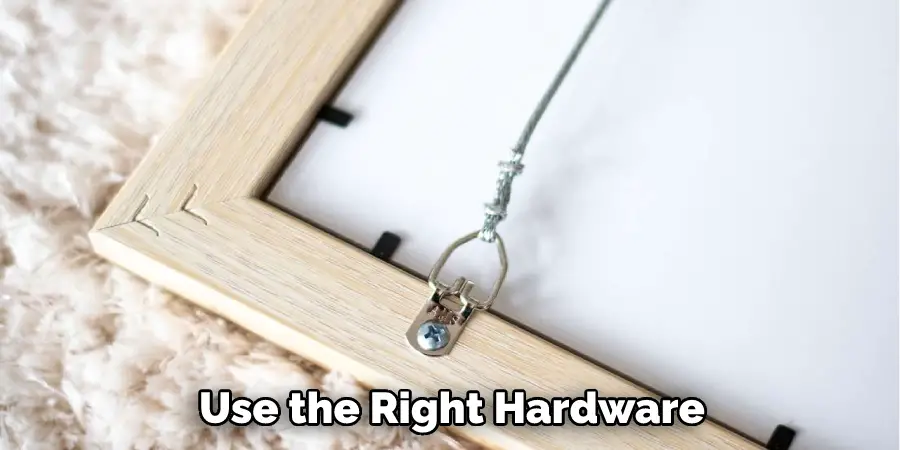 Use the Right Hardware