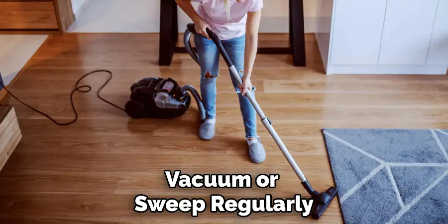 Vacuum or Sweep Regularly