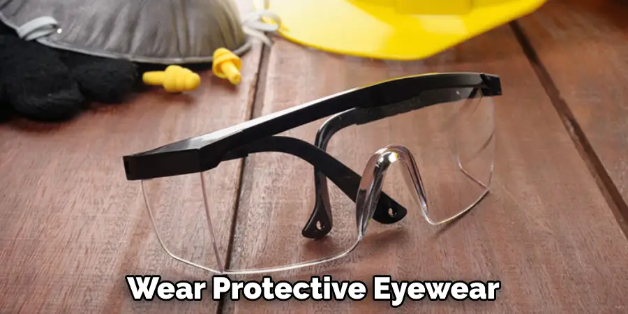 Wear Protective Eyewear