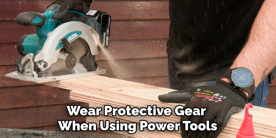 Wear Protective Gear When Using Power Tools