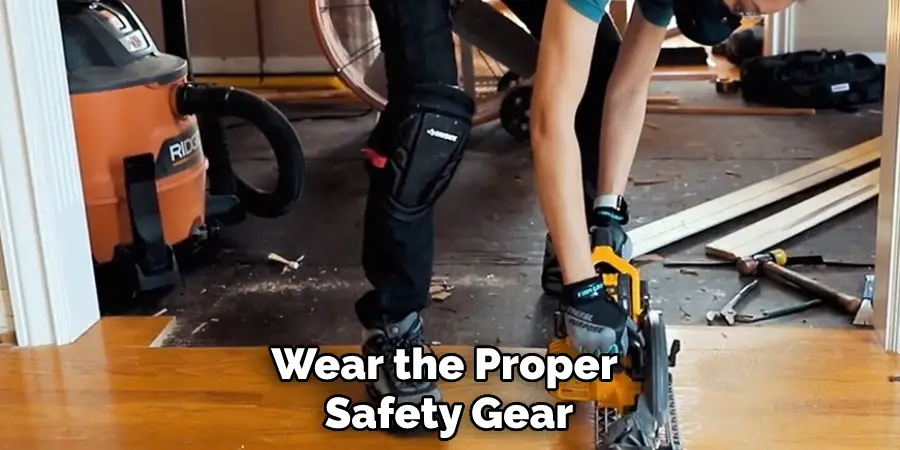 Wear the Proper Safety Gear