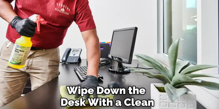 Wipe Down the Desk With a Clean