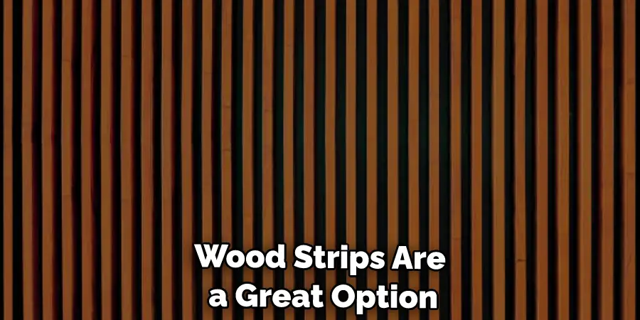 Wood Strips Are a Great Option