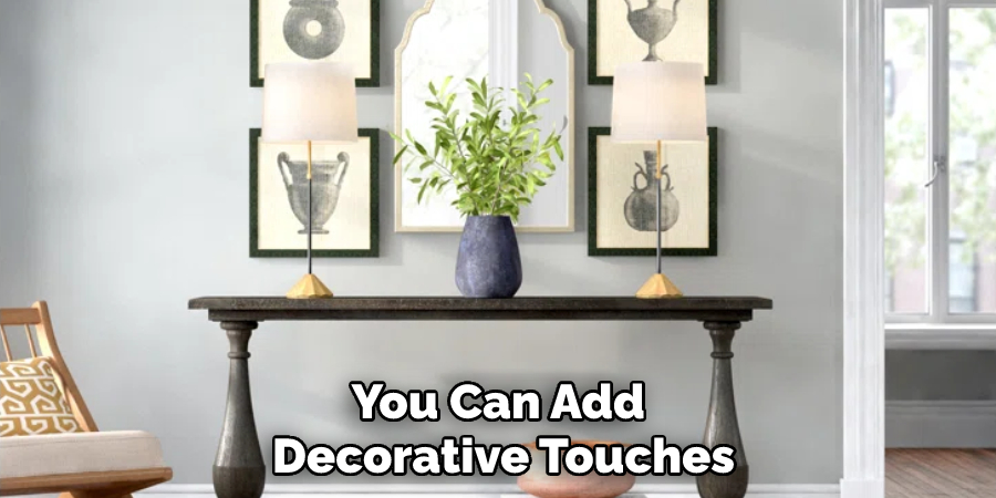 You Can Add Decorative Touches