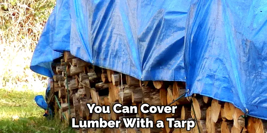 You Can Cover Lumber With a Tarp