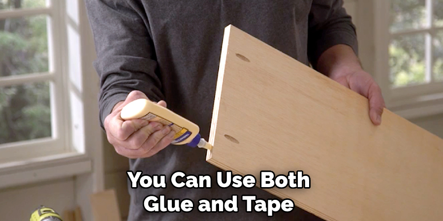 You Can Use Both Glue and Tape 
