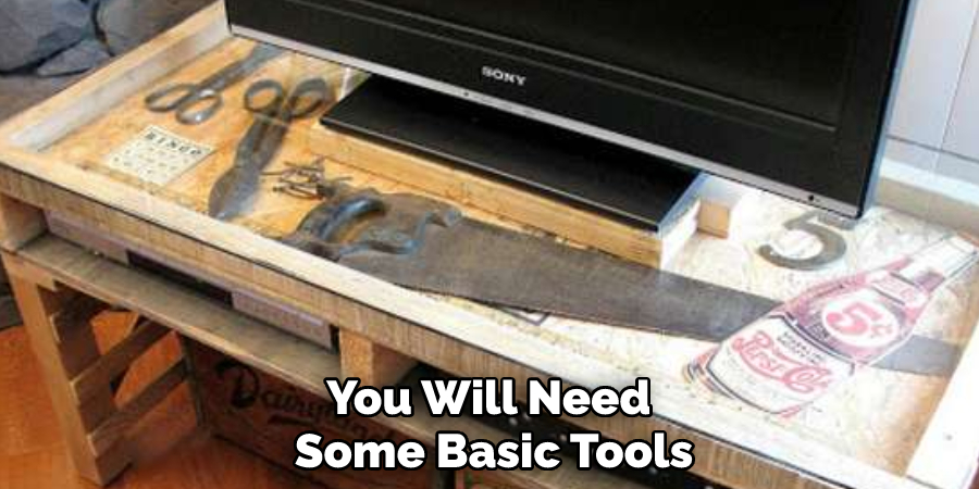 You Will Need Some Basic Tools