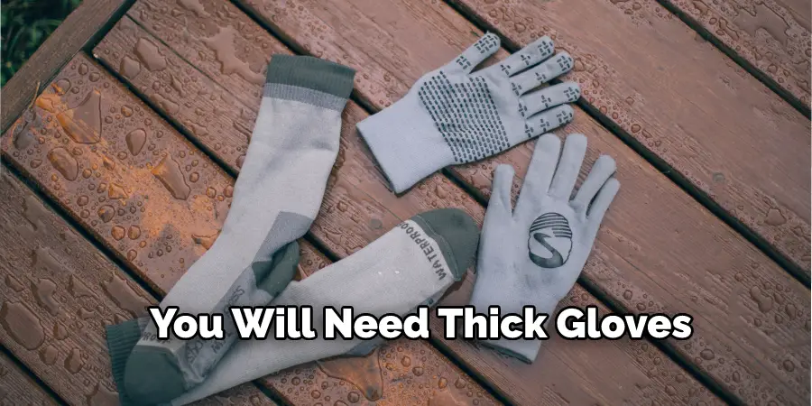 You Will Need Thick Gloves