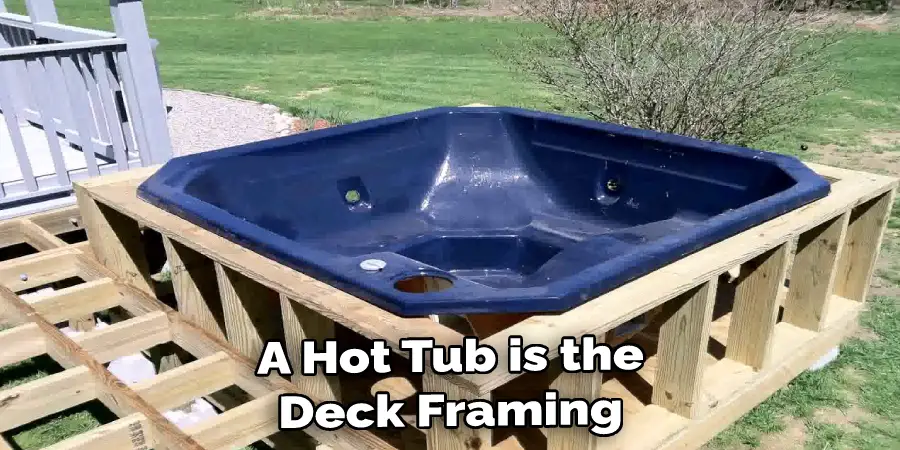 A Hot Tub is the Deck Framing