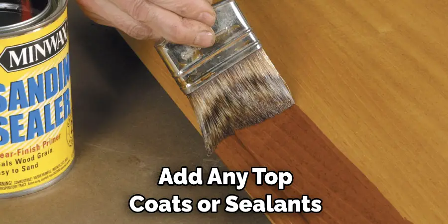 Add Any Top Coats or Sealants