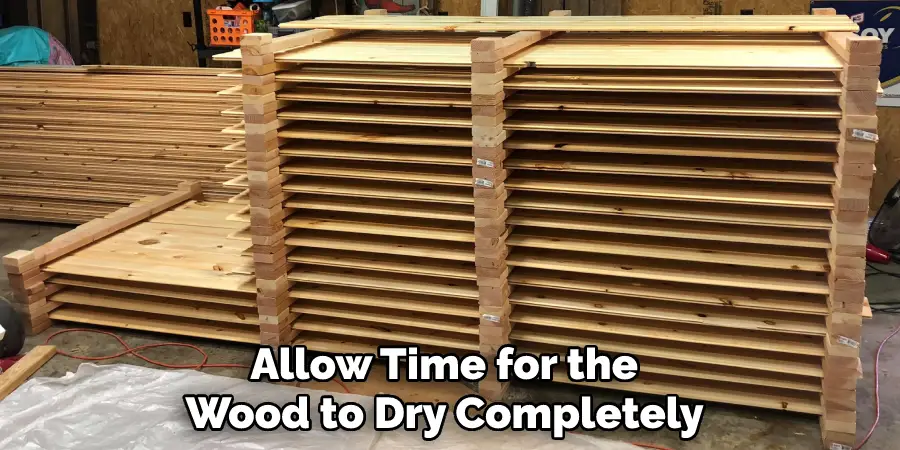 Allow Time for the Wood to Dry Completely 