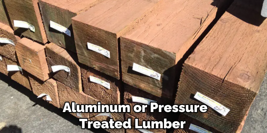  Aluminum or Pressure Treated Lumber 